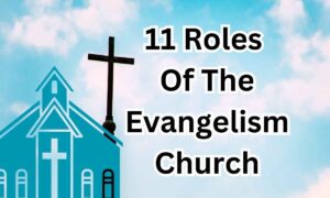 11 key Roles Of The Evangelism Church