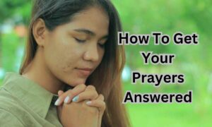 How To Get Your Prayers Answered